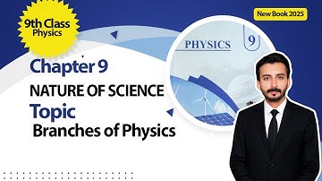 9th Class Physics Chapter 9 | Nature of Science | Branches of Physics | New Book 2025