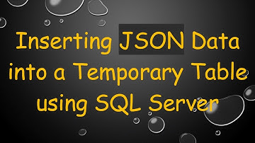 Inserting JSON Data into a Temporary Table using SQL Server