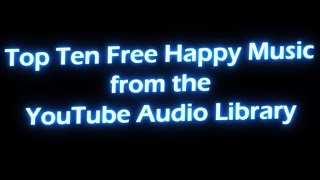 Top 10 Free Happy Music from the YouTube Audio Library !