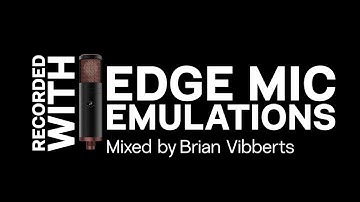 Recorded with Edge Mic Emulations - Mixed by Brian Vibberts
