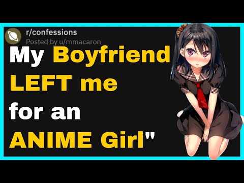 "my-boyfriend-left-me-for-an-anime-girl"-(reddit-confessions-#2)