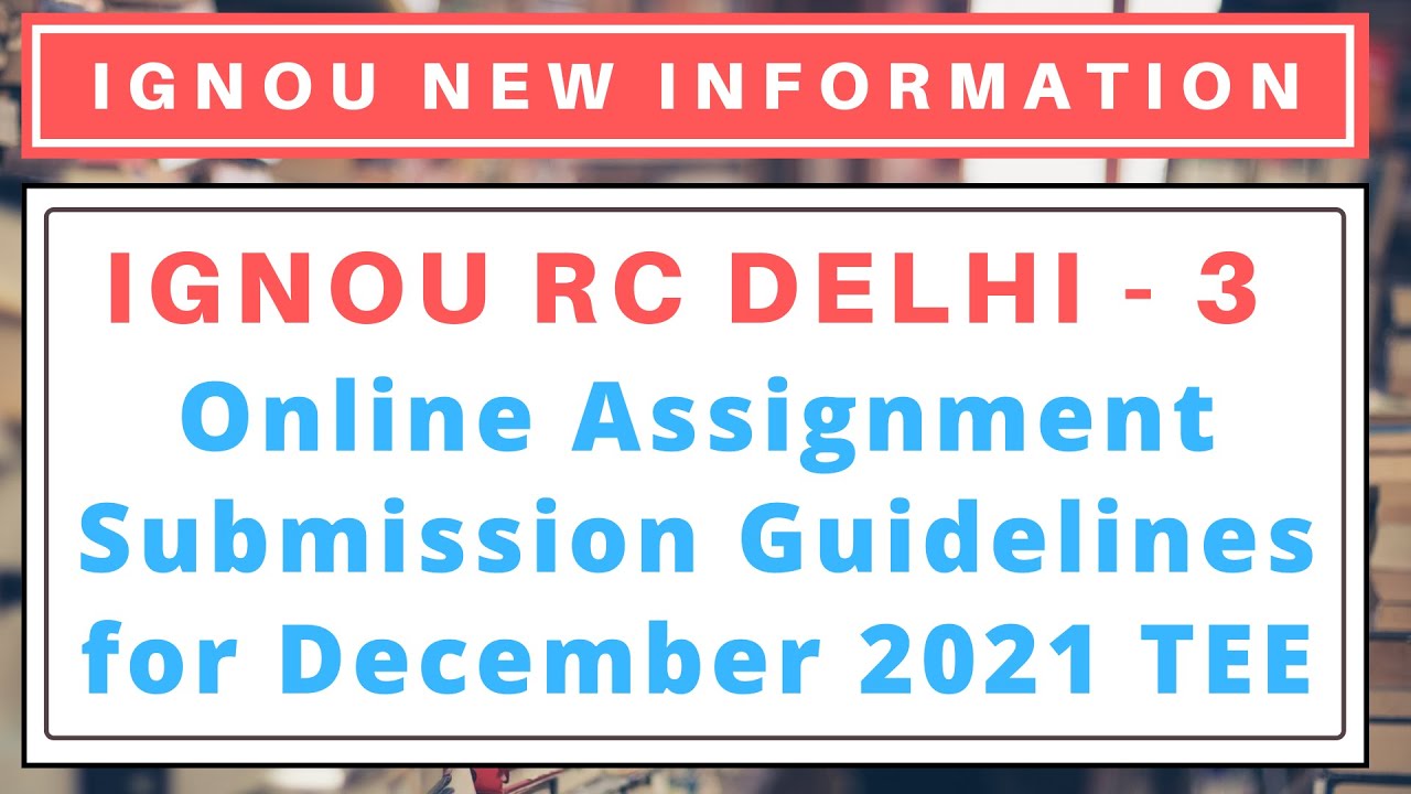 IGNOU RC DELHI - 3 Online Assignment Submission Guidelines for December ...