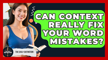Can Context Really Fix Your Word Mistakes? - The Daily Definition
