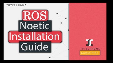 03 - Complete ROS Noetic Installation Guide on Ubuntu 20.04 | TuTechHome