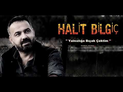 HALİT BİLGİÇ YANLIZLIĞA BİCAK CEKTIM