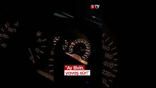 Ay Elvin, Yavaş Sür - Rtv