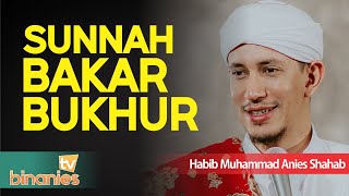 MEMBAKAR BUKHUR itu SUNNAH NABI ﷺ - Habib Muhammad bin Anies Shahab