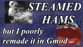 Steamed Hams But I Poorly Remade It In Gmod With Different Characters