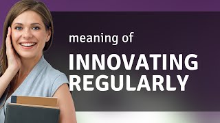 Innovating Regularly: Unlocking Continuous Improvement