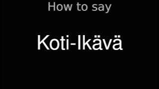 How to Pronounce correctly Koti-Ikävä (Movie)