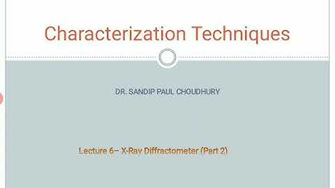 Characterization Techniques - Lecture 6 (X-Ray Diffractometer Part 2)