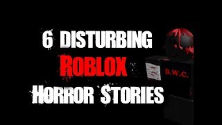 6 DISTURBING ROBLOX Horror Stories