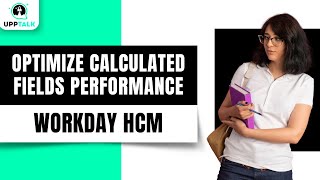 Optimize Workday Calculated Fields Performance | Workday Time Tracking Training | Workday | Upptalk