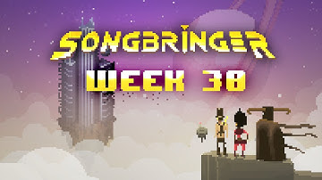 Songbringer Week 30 - Timelapse Gamedev