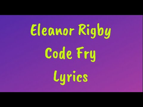Eleanor Rigby - Code Fry Lyrics