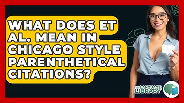 What Does Et Al. Mean In Chicago Style Parenthetical Citations? - The Language Library