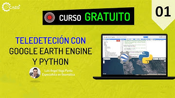 👨‍🏫 Curso ¡GRATIS! Google Earth Engine con  Python #01 | CAEG