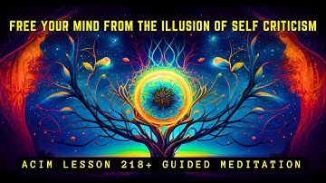 Transcend Self-Criticism with Spiritual Awareness | ACIM 218