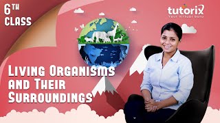 Tutorix Class 6 - Living Organisms And Their Surroundings