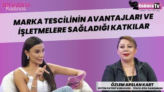 Marka Tescili Nedir ve Neden Önemlidir | Özlem Arslan Kart | Özge Ulusoyla Kadınca