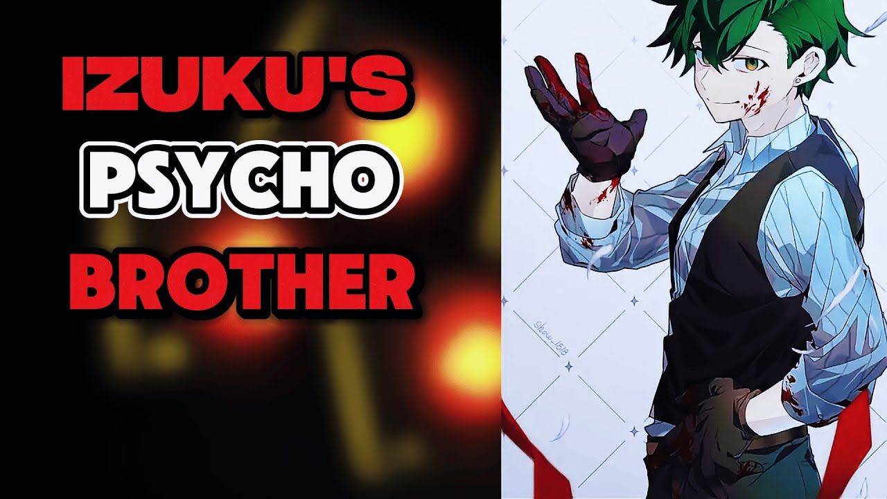 What if IZUKU Had a Psycho Brother? PART 1