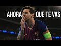 Lionel Messi - "Ahora Que Te Vas" 💔 - (Emocional) - ¿Se va del Barcelona? - Gracias Messi 2020 ᴴᴰ