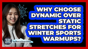 Why Choose Dynamic Over Static Stretches For Winter Sports Warmups? - The Winter Sport Xpert