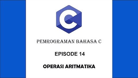 BELAJAR BAHASA C | 14 | OPERASI ARITMATIKA