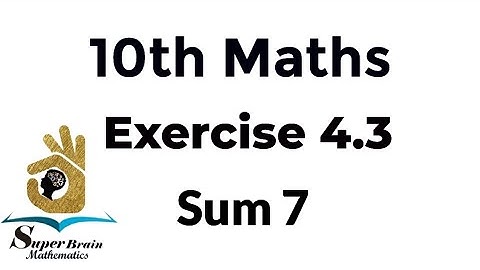10th maths exercise 4.3 sum 7 | Class 10 Maths Exercise 4.3 7th sum | Super Brain Mathematics