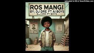 ROS MANGI(2024) - Dj Dre Ft. Ai Boys