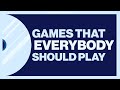 Games That Everybody Should Play