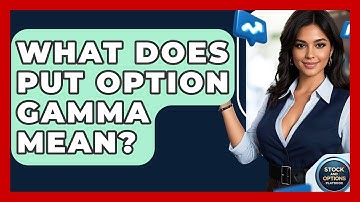 What Does Put Option Gamma Mean? - Stock and Options Playbook