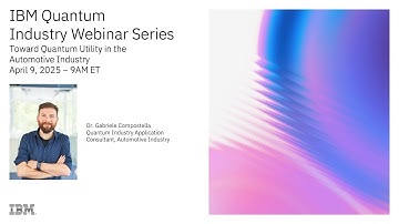 IBM Quantum Industry Webinar Series: Quantum Computing for the Automotive Industry