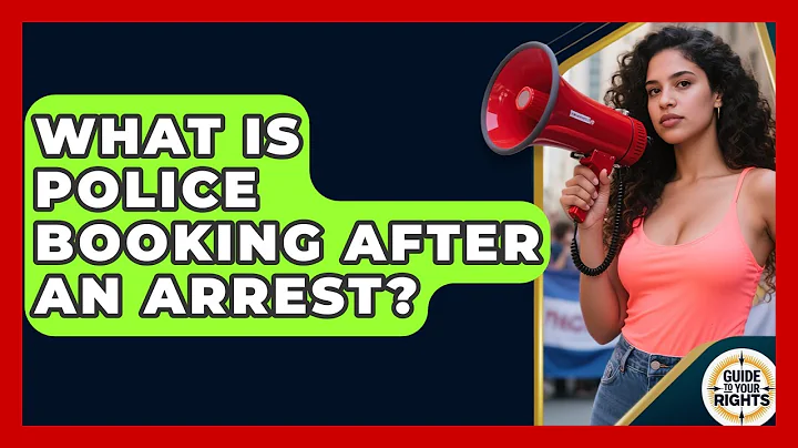 What Is Police Booking After An Arrest? - Guide To Your Rights