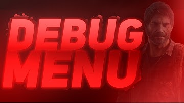 The Last Of Us | Debug Menu Updated