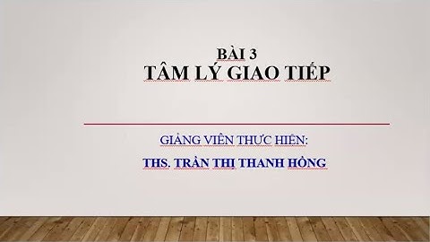 [ĐH] Bài 3: Tâm lý giao tiếp | ĐẠO ĐỨC Y HỌC