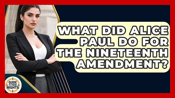 What Did Alice Paul Do For The Nineteenth Amendment? - Guide To Your Rights