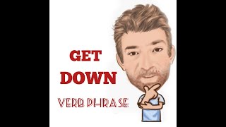 English Tutor Nick P Verb Phrase (331) Get Down - Eight Meanings