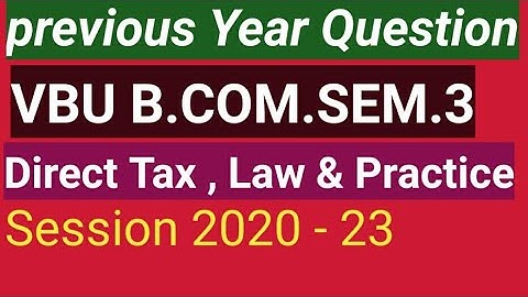 VBU B.com. sem. 3 previous year Question  Direct Tax ,Law & Practice. Session 2020 - 23.