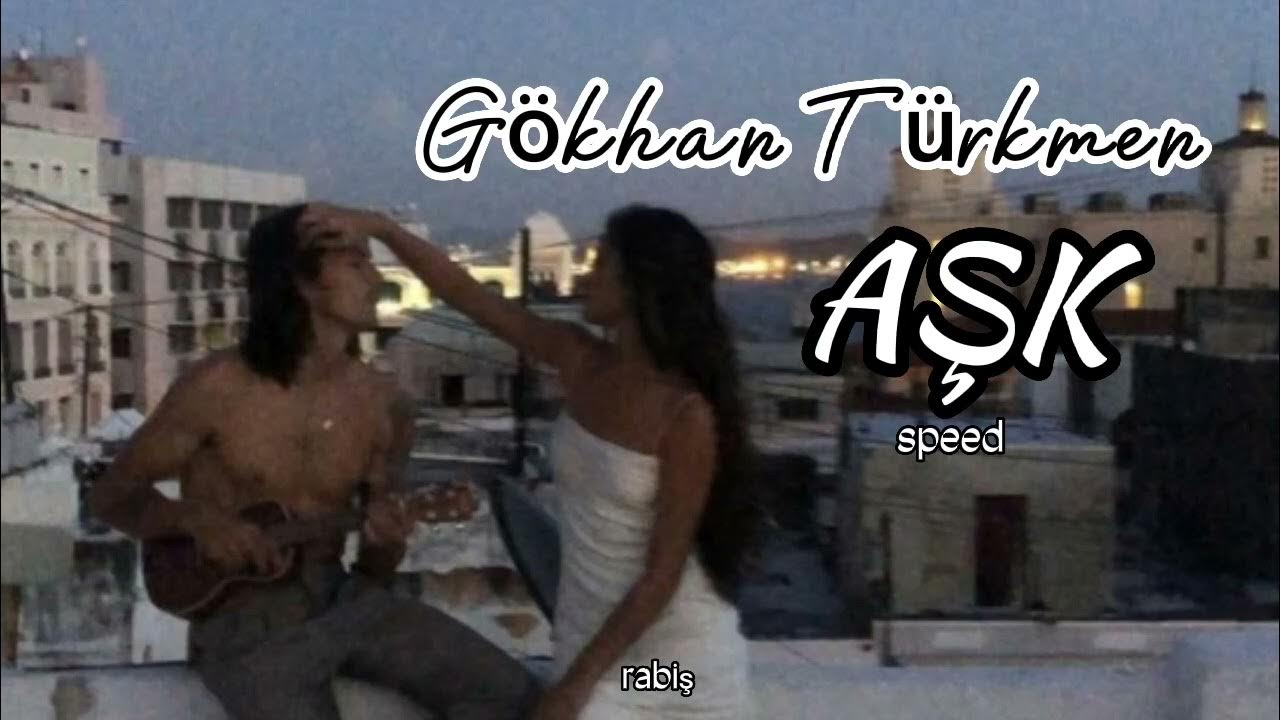 Gökhan Türkmen/ Aşk (speed up) Gökhan Türkmen/ Aşk (speed up)