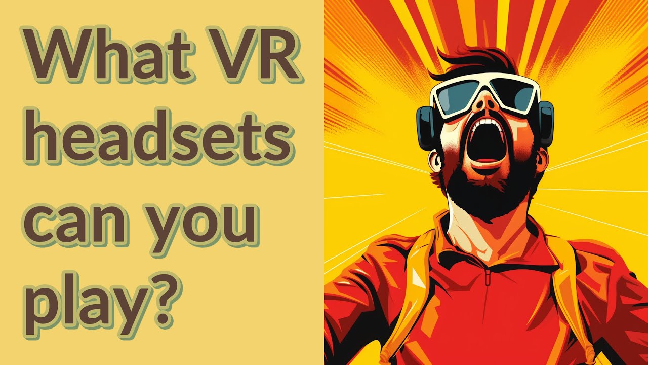 What VR headsets can you play? YouTube