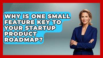 Why Is One Small Feature Key To Your Startup Product Roadmap? - Founders Supporting Founders