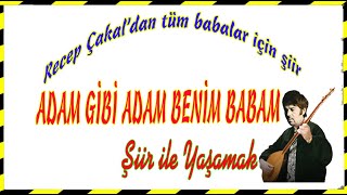 ADAM GİBİ ADAM BENİM BABAM-RECEP ÇAKAL