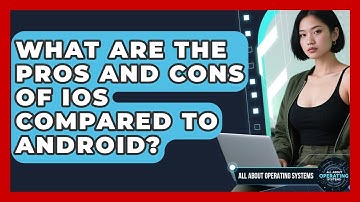 What Are the Pros and Cons of iOS Compared to Android? | All About Operating Systems News