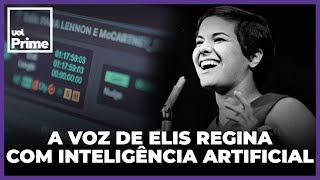 A voz de Elis Regina com Inteligência Artificial