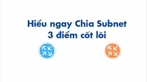 CCNA Hiểu  ngay về chia subnet cho sinh viên
