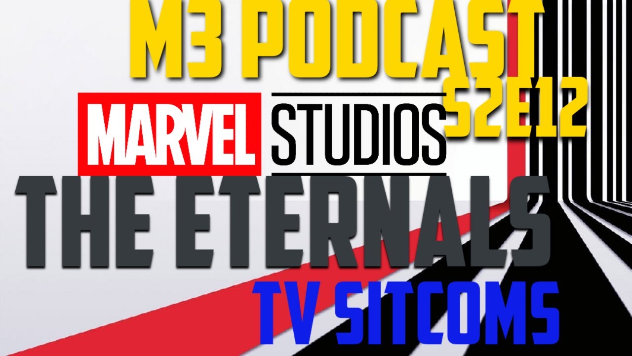 Marvel's the Eternals and TV Sitcoms M3Podcast S2E12