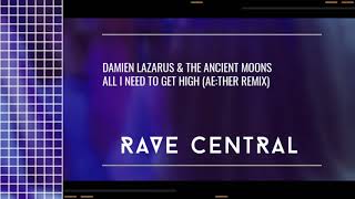 Damien Lazarus & The Ancient Moons - All I Need To Get High (Aether Remix)