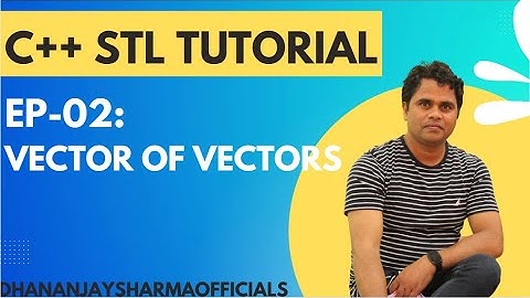 EP-02 - (C++ STL Tutorial): Vector of Vectors