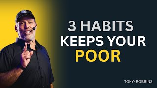 3 Habits Keeping You Poor In Your Life | Tony Robbins Best Motivational Speech